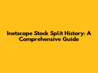 Inetscape Stock Split History: A Comprehensive Guide
