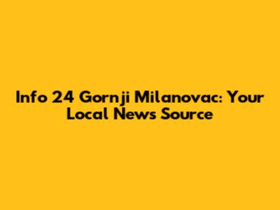 Info 24 Gornji Milanovac: Your Local News Source