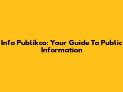 Info Publikco: Your Guide To Public Information