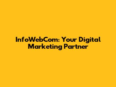 InfoWebCom: Your Digital Marketing Partner