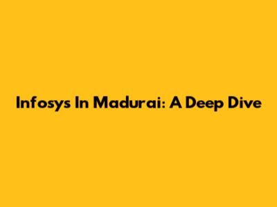 Infosys In Madurai: A Deep Dive