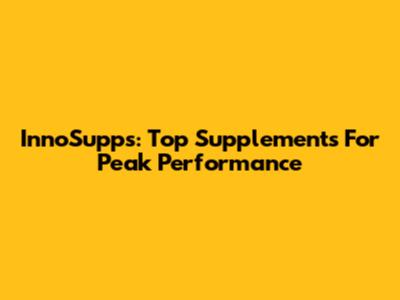 InnoSupps: Top Supplements For Peak Performance
