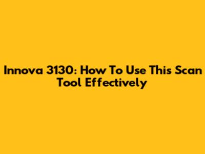 Innova 3130: How To Use This Scan Tool Effectively