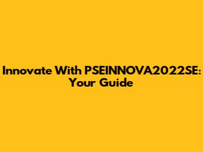 Innovate With PSEINNOVA2022SE: Your Guide