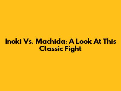 Inoki Vs. Machida: A Look At This Classic Fight