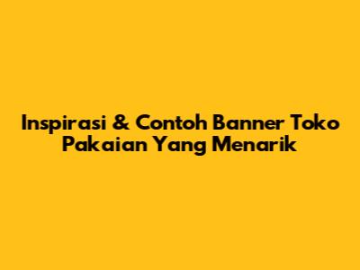 Inspirasi & Contoh Banner Toko Pakaian Yang Menarik