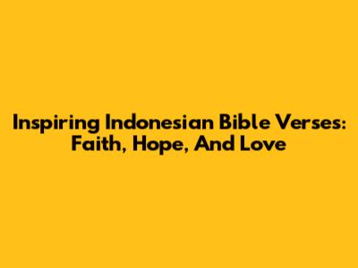 Inspiring Indonesian Bible Verses: Faith, Hope, And Love