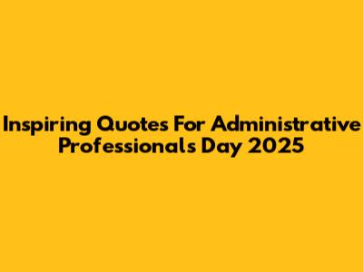 Inspiring Quotes For Administrative Professionals Day 2025