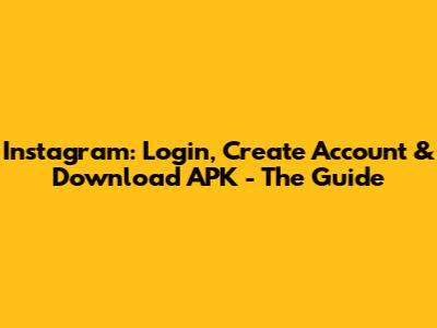 Instagram: Login, Create Account & Download APK - The Guide
