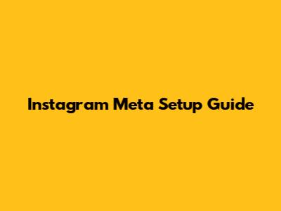 Instagram Meta Setup Guide