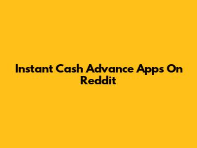 Instant Cash Advance Apps On Reddit