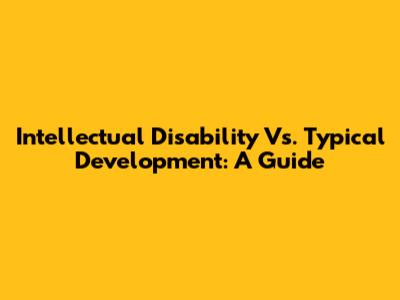 Intellectual Disability Vs. Typical Development: A Guide