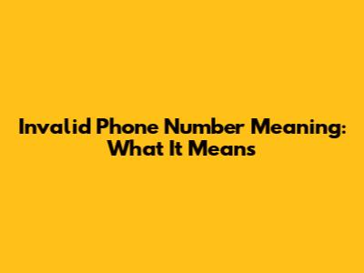 Invalid Phone Number Meaning: What It Means