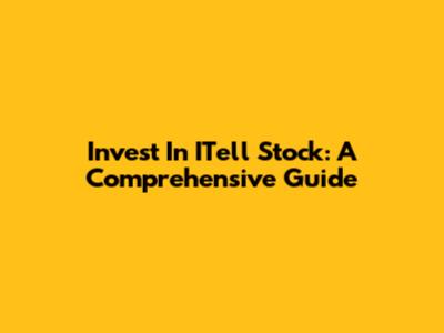 Invest In ITell Stock: A Comprehensive Guide