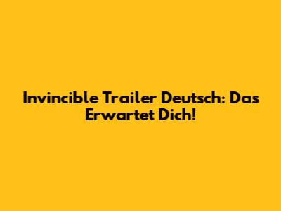 Invincible Trailer Deutsch: Das Erwartet Dich!