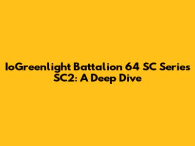 IoGreenlight Battalion 64 SC Series SC2: A Deep Dive