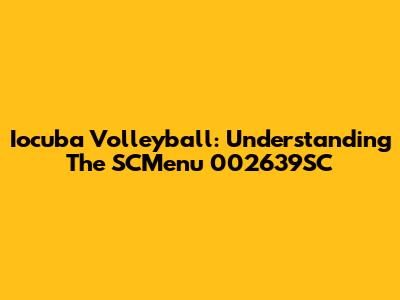 Iocuba Volleyball: Understanding The SCMenu 002639SC