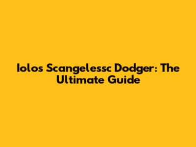 Iolos Scangelessc Dodger: The Ultimate Guide