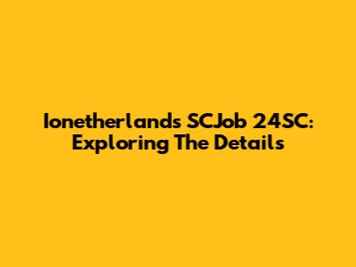 Ionetherlands SCJob 24SC: Exploring The Details