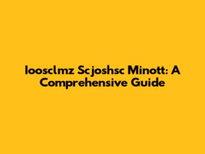 Ioosclmz Scjoshsc Minott: A Comprehensive Guide