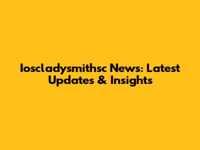Ioscladysmithsc News: Latest Updates & Insights