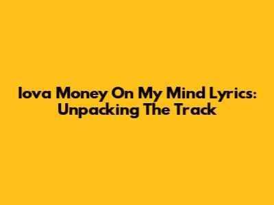 Iova Money On My Mind Lyrics: Unpacking The Track