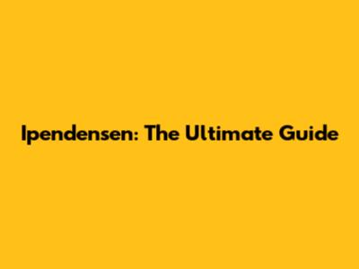 Ipendensen: The Ultimate Guide