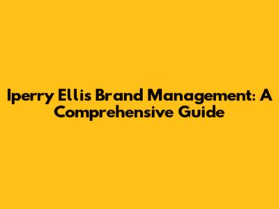 Iperry Ellis Brand Management: A Comprehensive Guide