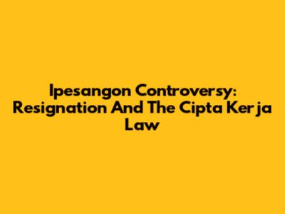 Ipesangon Controversy: Resignation And The Cipta Kerja Law