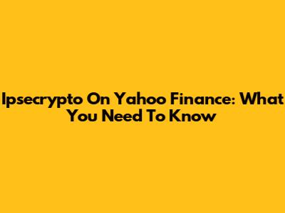 Ipsecrypto On Yahoo Finance: What You Need To Know