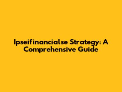 Ipseifinancialse Strategy: A Comprehensive Guide