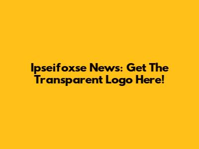 Ipseifoxse News: Get The Transparent Logo Here!