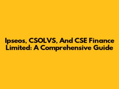 Ipseos, CSOLVS, And CSE Finance Limited: A Comprehensive Guide