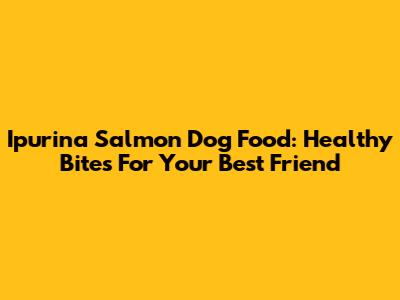 Ipurina Salmon Dog Food: Healthy Bites For Your Best Friend