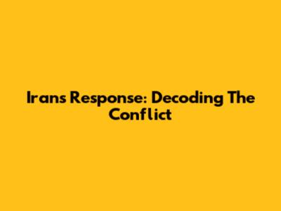 Iran's Response: Decoding The Conflict