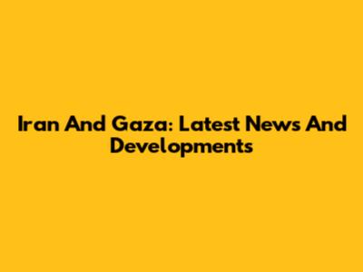 Iran And Gaza: Latest News And Developments