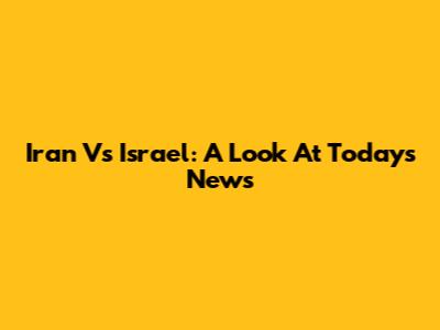 Iran Vs Israel: A Look At Today's News