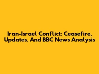 Iran-Israel Conflict: Ceasefire, Updates, And BBC News Analysis