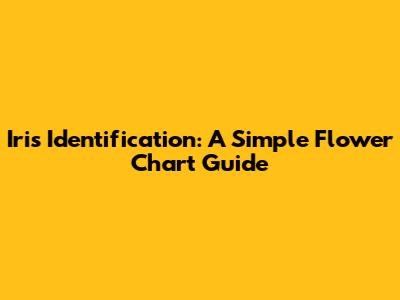 Iris Identification: A Simple Flower Chart Guide