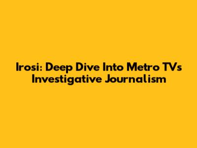 Irosi: Deep Dive Into Metro TV's Investigative Journalism