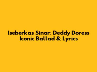 Iseberkas Sinar: Deddy Dores's Iconic Ballad & Lyrics