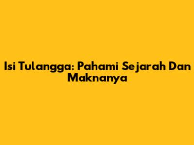 Isi Tulangga: Pahami Sejarah Dan Maknanya
