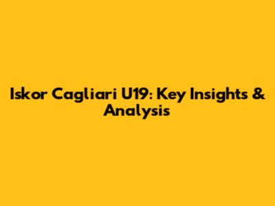 Iskor Cagliari U19: Key Insights & Analysis