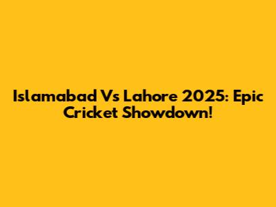 Islamabad Vs Lahore 2025: Epic Cricket Showdown!