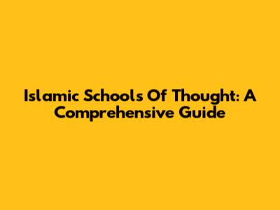 Islamic Schools Of Thought: A Comprehensive Guide
