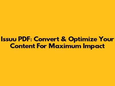 Issuu PDF: Convert & Optimize Your Content For Maximum Impact