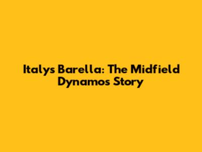 Italy's Barella: The Midfield Dynamo's Story