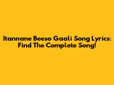 Itannane Beeso Gaali Song Lyrics: Find The Complete Song!