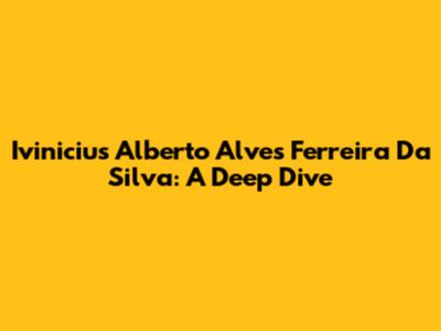 Ivinicius Alberto Alves Ferreira Da Silva: A Deep Dive