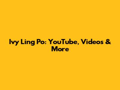 Ivy Ling Po: YouTube, Videos & More